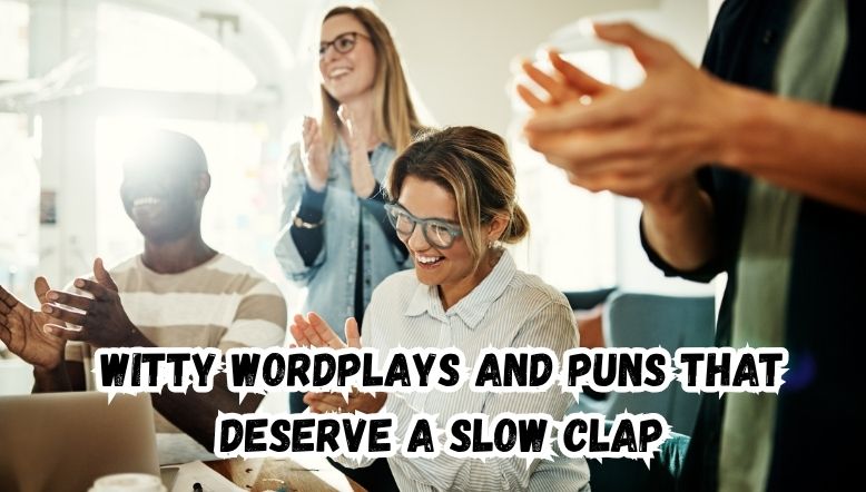 Witty Wordplays and Puns That Deserve a Slow Clap