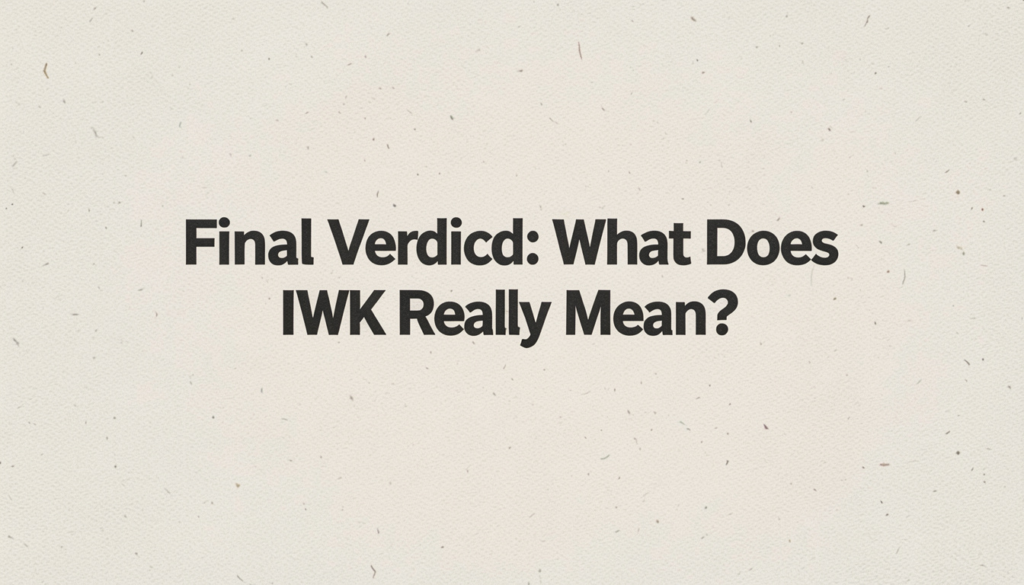 What Does IWK Really Mean?